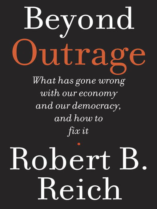 Title details for Beyond Outrage by Robert B. Reich - Available